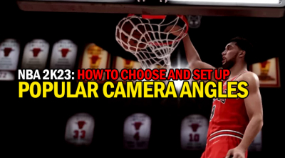 How to choose and set up popular camera angles in NBA 2K23?
