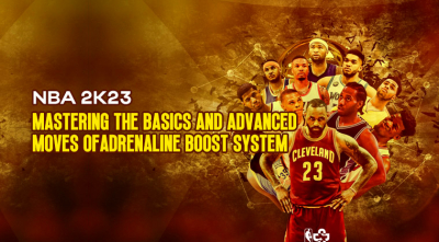 Mastering the Basics and Advanced Moves of NBA 2K23's Adrenaline Boost System