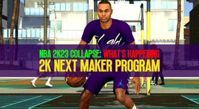 NBA 2K23 Collapse: What's Happening with the 2K Next Maker Program?