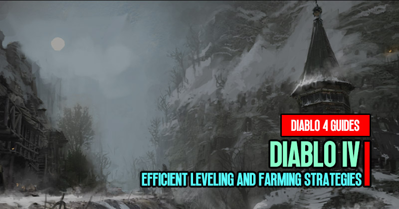 Diablo 4 Guide: Efficient Leveling and Farming Strategies